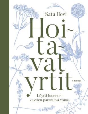 Satu Hovin Hoitavat yrtit - löydä luonnonkasvien parantava voima -kirja